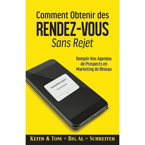 Comment Obtenir des Rendez-vous Sans Rejet: Remplir Nos Agendas de Prospects en Marketing de Réseau, (Paperback)