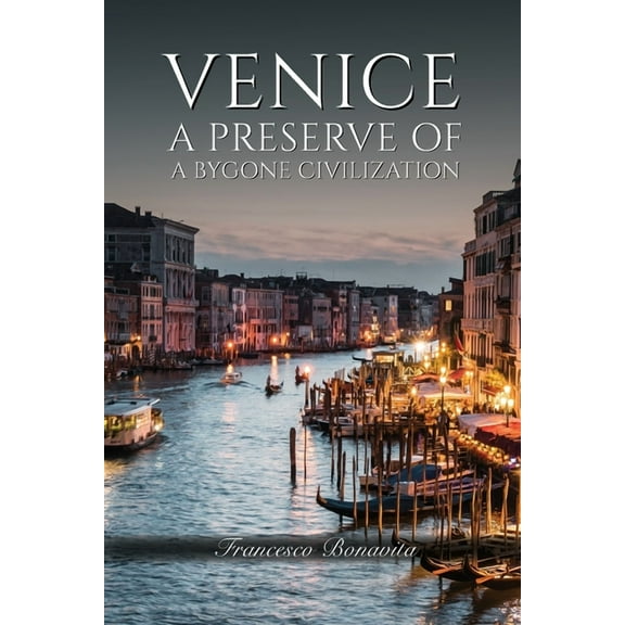 Venice: A Preserve of a Bygone Civilization, (Paperback)