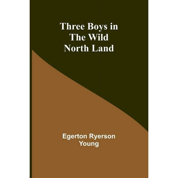 Three Boys in the Wild North Land, (Paperback)