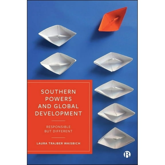 Southern Powers and Global Development: Responsible But Different, (Hardcover)