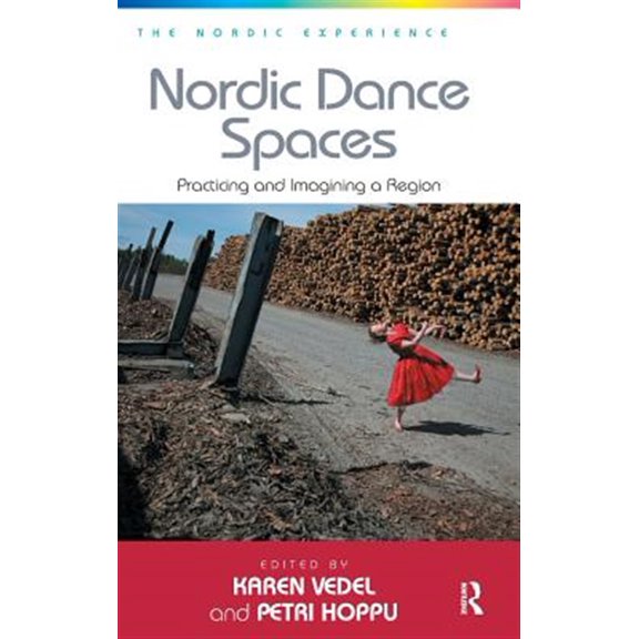 Pre-Owned Nordic Experience Nordic Dance Spaces: Practicing and Imagining a Region. Edited by Karen Vedel and Petri Hoppu, (Hardcover)