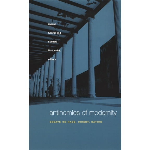 Antinomies of Modernity: Essays on Race, Orient, Nation, (Paperback)