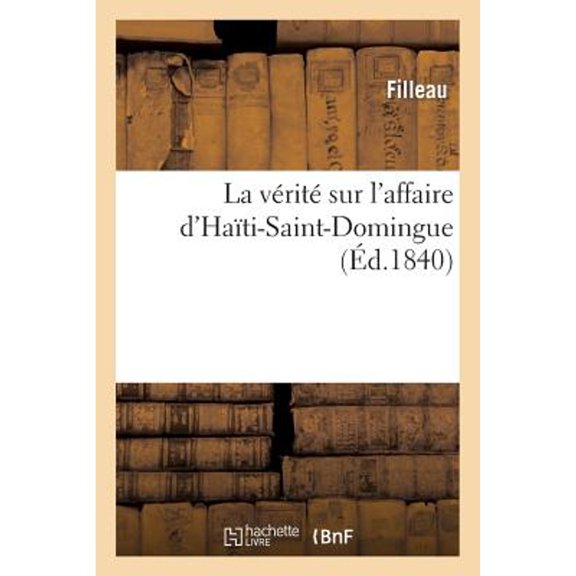 La Vérité Sur l'Affaire d'Haïti-Saint-Domingue (Paperback) by Filleau