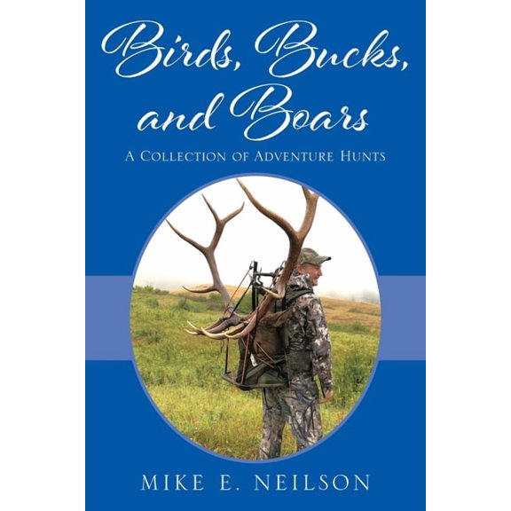 Birds, Bucks, and Boars: A Collection of Adventure Hunts, (Paperback)