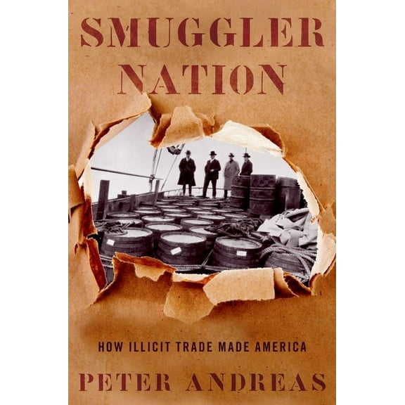 Smuggler Nation: How Illicit Trade Made America, (Paperback)