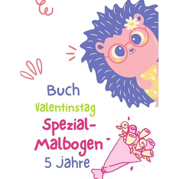 Buch Valentinstag Spezial-Malbogen 5 Jahre: Valentinstagsbuch Für Kinder: Coloriage, Labyrinthes, Addition und ... und S'amause Geschenk Mädchen und Jungen. (Paperback)