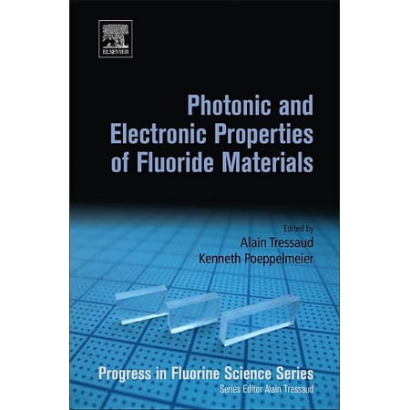 Progress in Fluorine Science Photonic and Electronic Properties of Fluoride Materials: Progress in Fluorine Science Series (Hardcover)