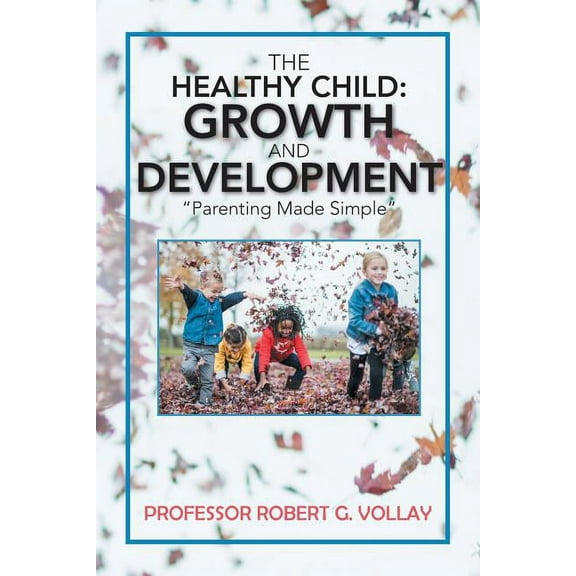 Healthy Child : Growth and Development: Parenting Made Simple