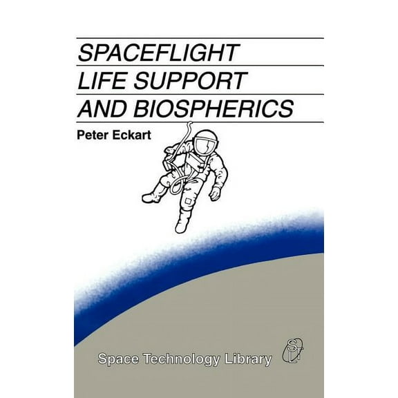 Space Technology Library Spaceflight Life Support and Biospherics, Book 5, (Hardcover)