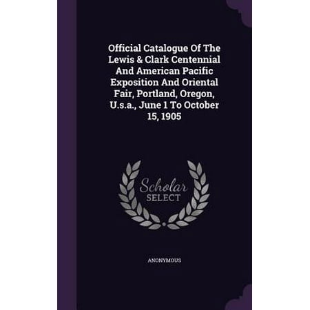 Pacific Furniture Catalogue Official Catalogue of the Lewis & Clark Centennial and American Pacific Exposition and Oriental Fair, Portland, Oregon, U.S.A., June 1 to October 15, 1905 ()