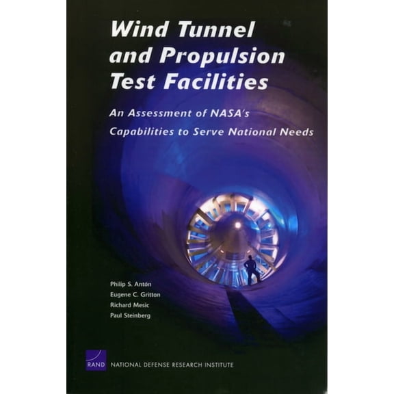 Wind Tunnel and Propulsion Test Facilities : An Assessment of NASA's Capabilities to Serve National Needs (Paperback)