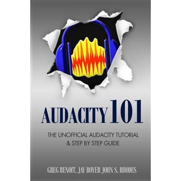 Pre-Owned Audacity 101 : The Unofficial Audacity Tutorial & Step by Step Guide