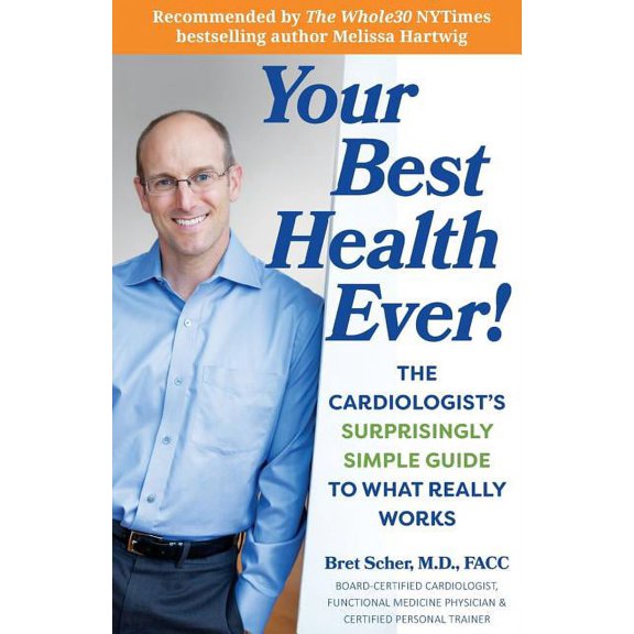 Your Best Health Ever!: The Cardiologist's Surprisingly Simple Guide to What Really Works, (Paperback)