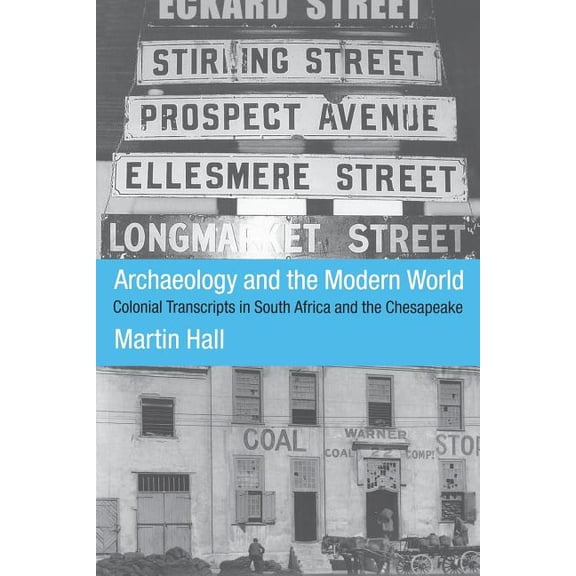 Archaeology and the Modern World: Colonial Transcripts in South Africa and Chesapeake, (Paperback)