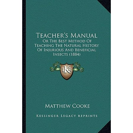 Teacher's Manual : Or the Best Method of Teaching the Natural History of Injurious and Beneficial Insects