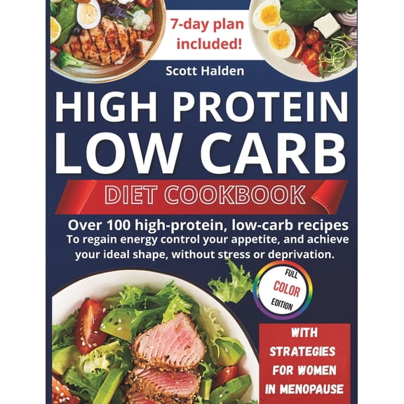 High Protein and Low Carb Diet: Over 100 high-protein, low-carb recipes to regain energy control your appetite, and achi, (Paperback)