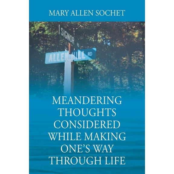 Meandering Thoughts Considered While Making One's Way Through Life, (Paperback)