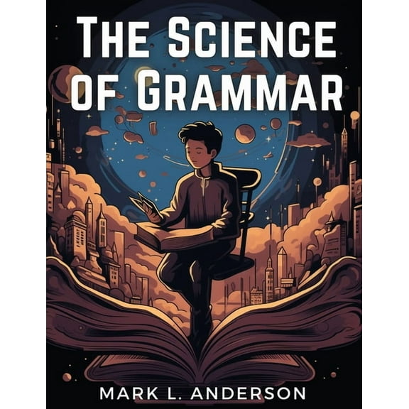 The Science of Grammar: What You Need to Know, (Paperback)