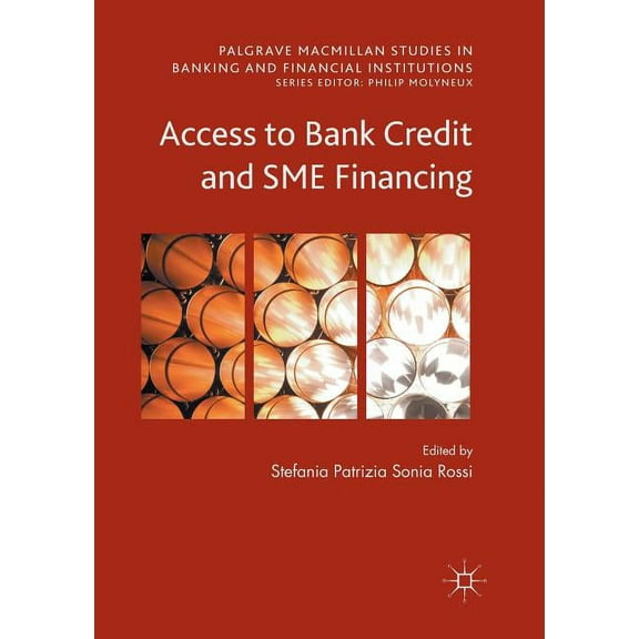 Palgrave MacMillan Studies in Banking an Access to Bank Credit and SME Financing, (Paperback)