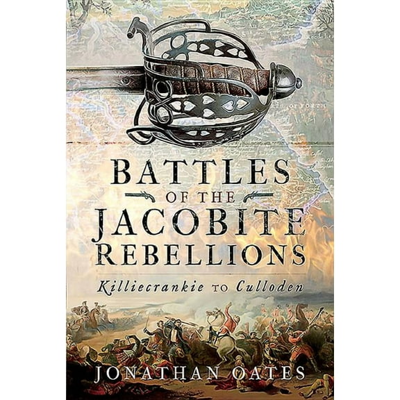 Battles of the Jacobite Rebellions: Killiecrankie to Culloden (Hardcover)