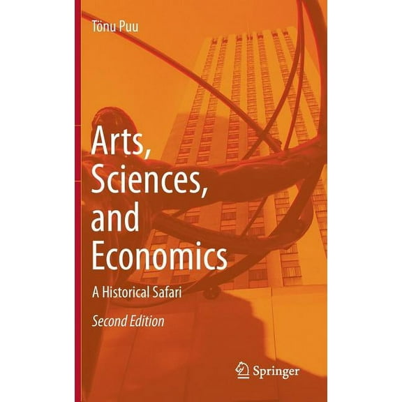 Arts, Sciences, and Economics: A Historical Safari, (Hardcover)