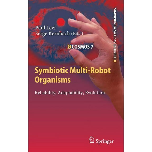 Cognitive Systems Monographs Symbiotic Multi-Robot Organisms: Reliability, Adaptability, Evolution, Book 7, (Hardcover)