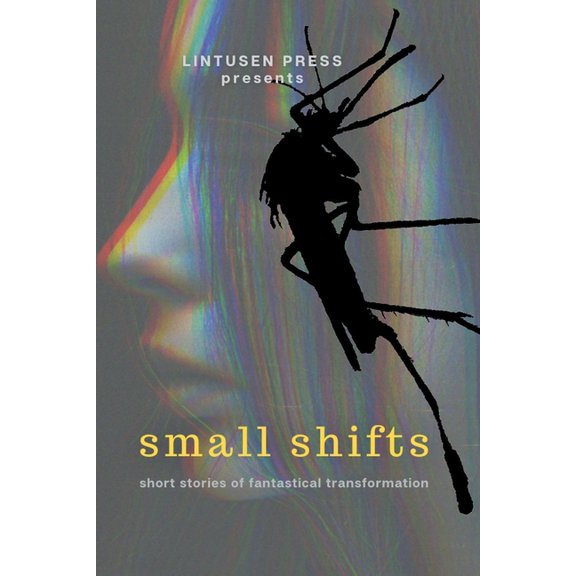 Small Shifts: Short Stories of Fantastical Transformation, (Paperback)
