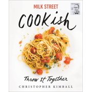 CHRISTOPHER KIMBALL Milk Street: Cookish: Throw It Together: Big Flavors. Simple Techniques. 200 Ways to Reinvent Dinner. (Hardcover)