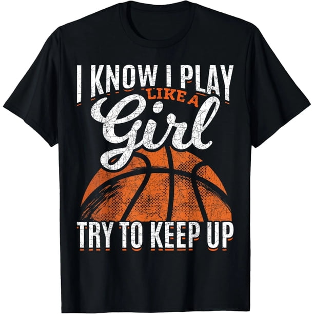 Sé que juego como niña, trata de seguirme el paso - Playera divertida de básquetbol