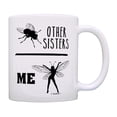 thumbnail image 1 of ThisWear Best Sister Ever Other Sisters Housefly Me Fairy Coffee Mug, 1 of 4