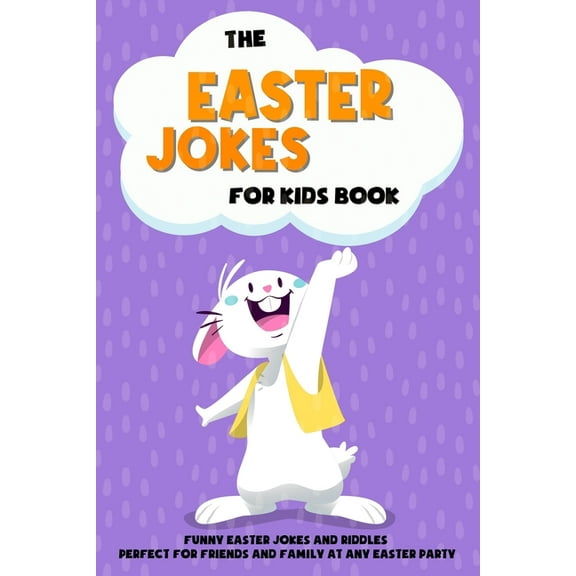 The Easter Jokes for Kids Book: Funny Easter Jokes and Riddles Perfect for Friends and Family At Any Easter Party - Perfect Gift for Children (Paperback)
