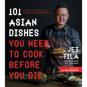 101 Asian Dishes You Need to Cook Before You Die : Discover a New World of Flavors in Authentic Recipes (Paperback)