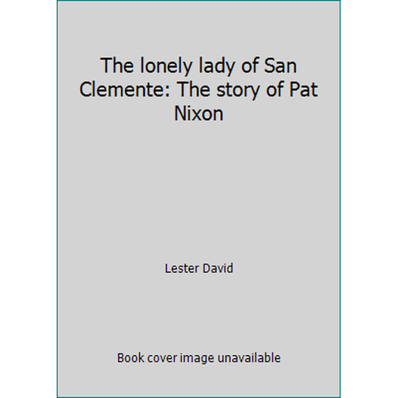 Pre-Owned The lonely lady of San Clemente: The story of Pat Nixon (Hardcover) 0690016883 9780690016888