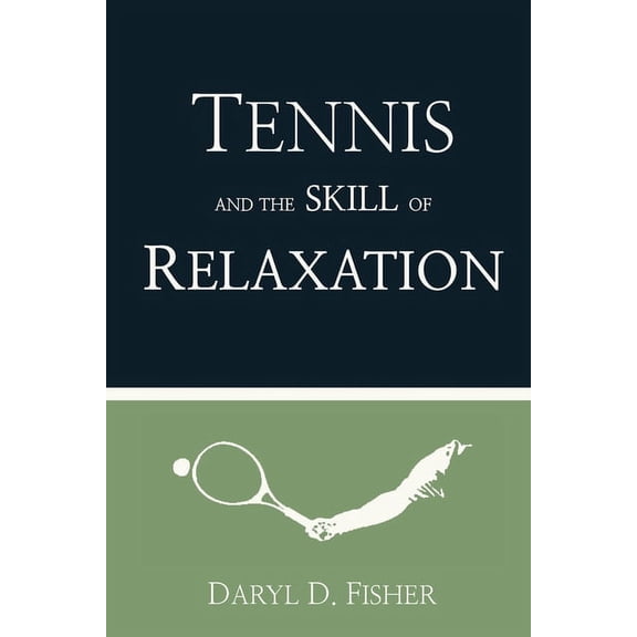 Tennis and the Skill of Relaxation, (Paperback)