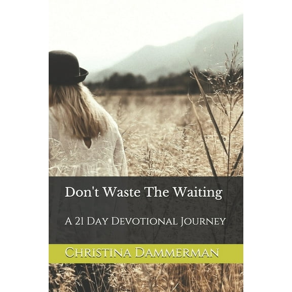 Don't Waste The Waiting: A 21 Day Devotional Journey (Paperback)