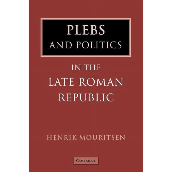 Plebs and Politics in the Late Roman Republic, (Paperback)