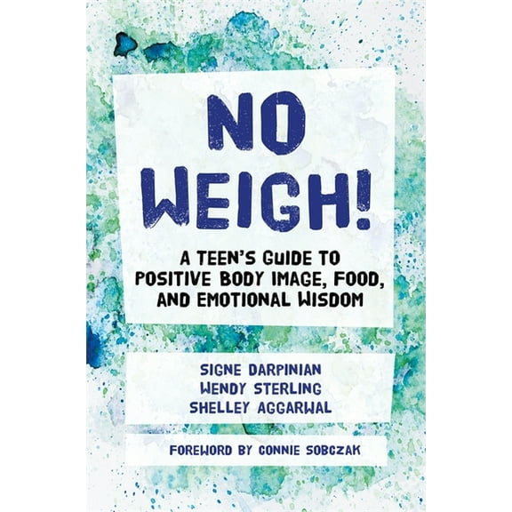 No Weigh!: A Teen's Guide to Positive Body Image, Food, and Emotional Wisdom