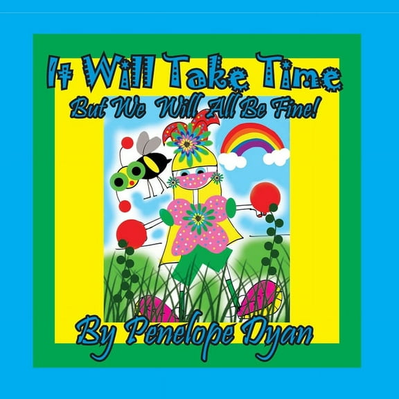 It Will Take Time . . . But We Will All Be Fine!, (Paperback)