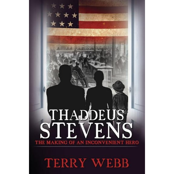 Thaddeus Stevens: The Making of an Inconvenient Hero, (Paperback)