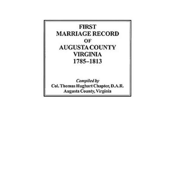 First Marriage Records of Augusta County, Virginia, 1785-1813