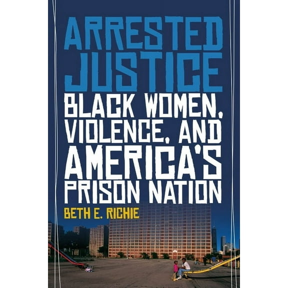 Arrested Justice: Black Women, Violence, and America's Prison Nation, (Paperback)