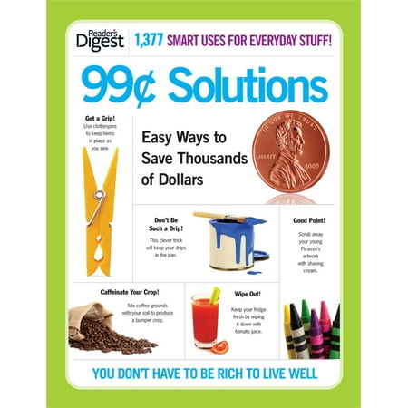 99-Cent Solutions : Easy Ways to Save Thousands of Dollars