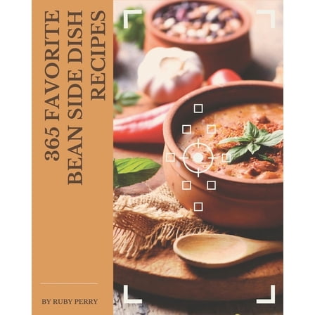 365 Favorite Bean Side Dish Recipes : Make Cooking at Home Easier with Bean Side Dish Cookbook! (Paperback)