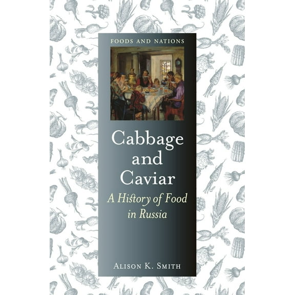 Foods and Nations Cabbage and Caviar: A History of Food in Russia, (Hardcover)