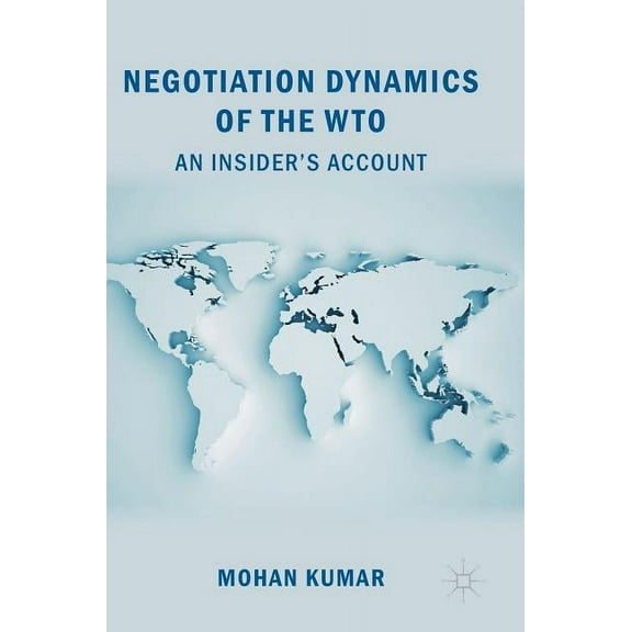Negotiation Dynamics of the Wto: An Insider's Account, (Hardcover)