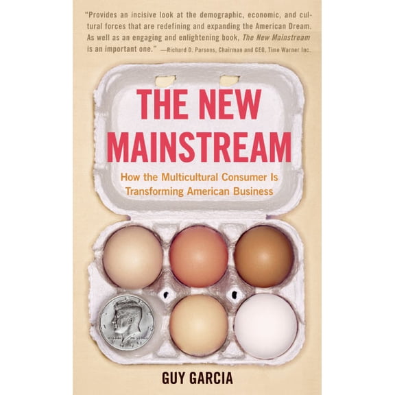 The New Mainstream: How the Multicultural Consumer Is Transforming American Business, (Paperback)