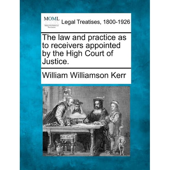 The Law and Practice as to Receivers Appointed by the High Court of Justice. (Paperback)