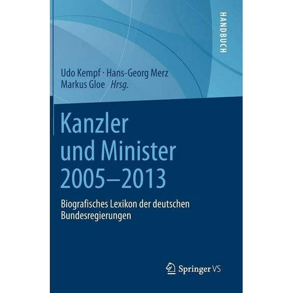 Kanzler Und Minister 2005 - 2013: Biografisches Lexikon Der Deutschen Bundesregierungen, (Hardcover)