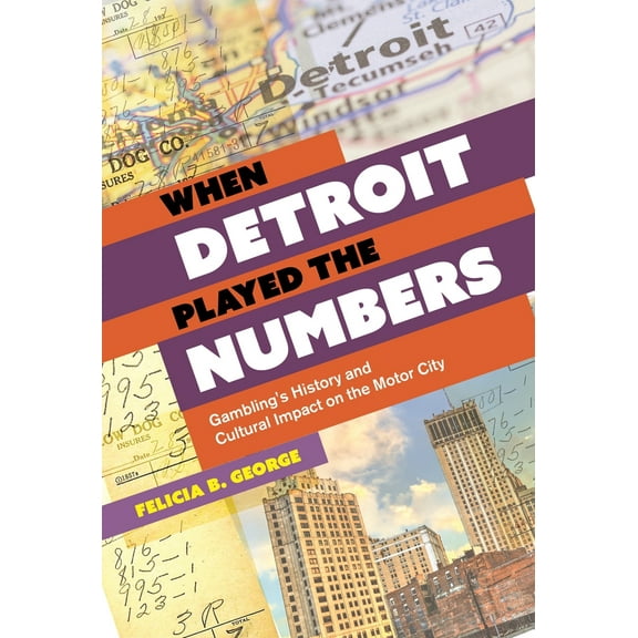Pre-Owned When Detroit Played the Numbers: Gambling's History and Cultural Impact on the Motor City (Paperback) 0814350763 9780814350768