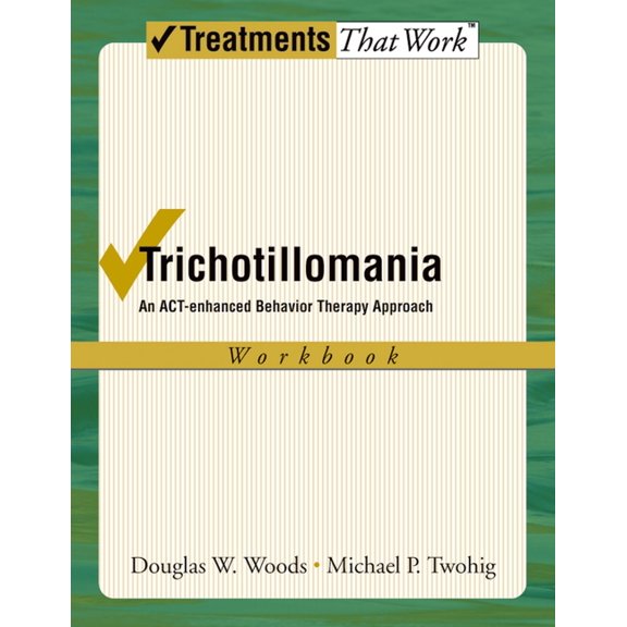 Treatments That Work Trichotillomania: An ACT-Enhanced Behavior Therapy Approach Workbook, (Paperback)